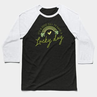 It's A Good Day To Have A Lucky Day Baseball T-Shirt